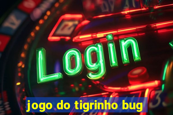 jogo do tigrinho bug